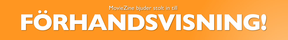 MovieZine bjuder stolt in till f&ouml;rhandsvisning!